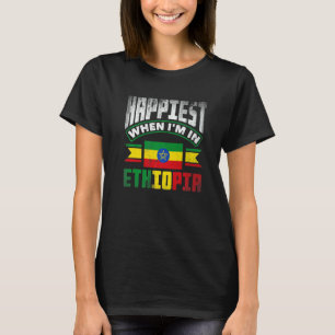 Ethiopia Ethiopian Happiest When Im In Ethiopia   T-Shirt