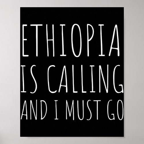 Ethiopia Is Calling And I Must Go Vacation Funny Poster