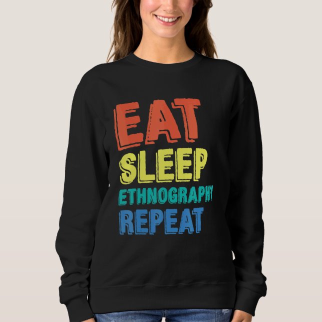 Ethnography Ethnographer Social Research Anthropol Sweatshirt (Front)