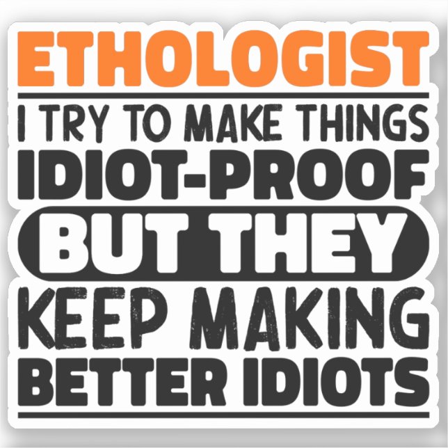Ethologist I Try To Make Things Funny Sayings  Sticker (Front)