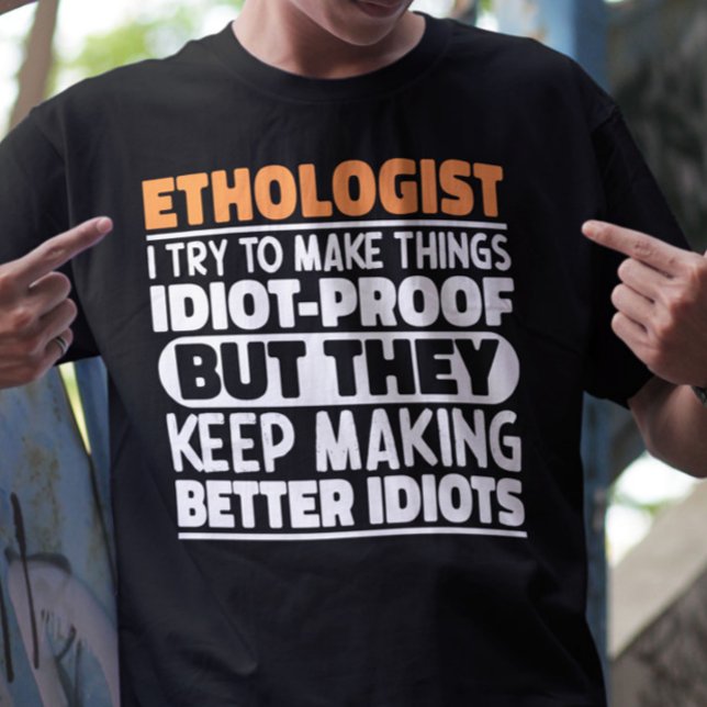 Ethologist I Try To Make Things Funny Sayings  T-Shirt (Creator Uploaded)