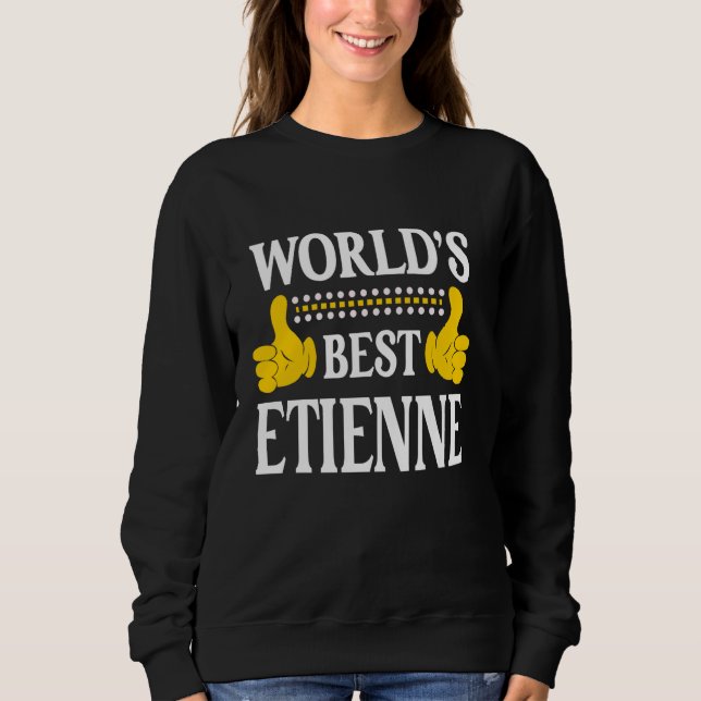 Etienne Personal Name Funny First Name World's Bes Sweatshirt (Front)