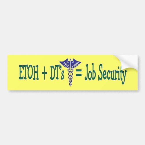 ETOH Job Security__Funny Nurse Gifts Bumper Sticker