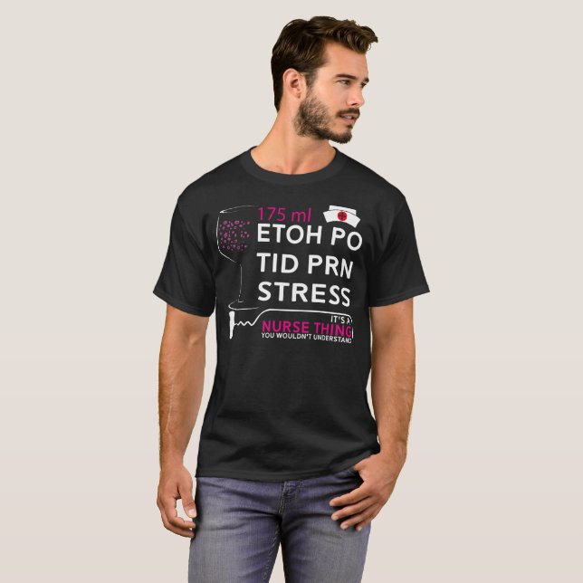 Etoh Po Tid Prn Stress - Funny Wine Lover Nurse T-Shirt (Front Full)