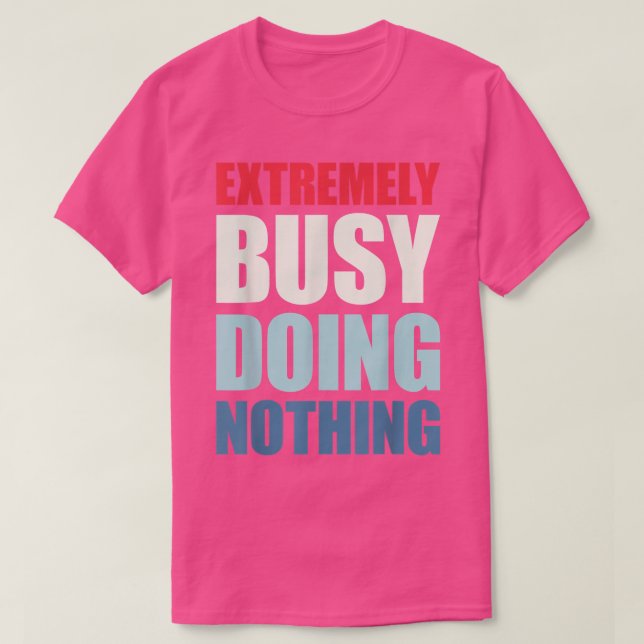 Etremely Busy Doing Nothing  T-Shirt (Design Front)