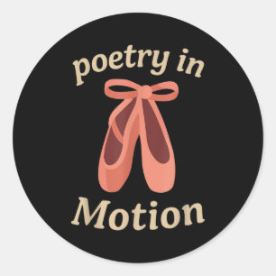 Etry In Motion Ballet Dancer Quote Gift  Classic Round Sticker