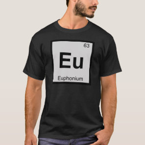 Eu - Euphonium Music Chemistry Periodic Table T-Shirt