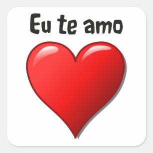 Eu te amo - I love you in Portuguese Square Sticker