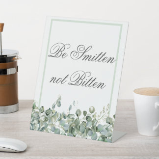 Eucalyptus Greenery- Be Smitten not Bitten Pedestal Sign