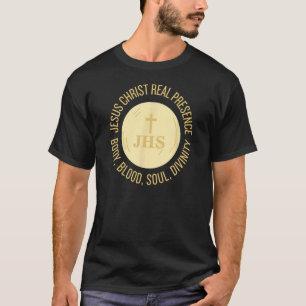 Eucharist Jesus Christ Presence Body, Blood, Soul, T-Shirt
