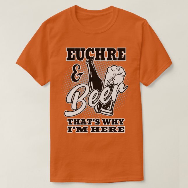 Euchre And Beer hats Why Im Here T-Shirt (Design Front)
