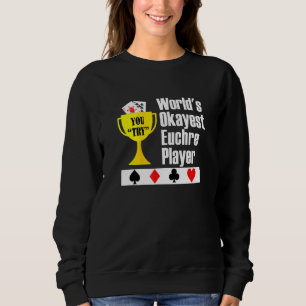 Euchre - Euchre Card Game Okayest Player Sweatshirt