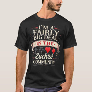 Euchre Games Humor Fairly Big Deal Poker T-Shirt