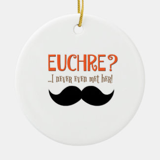 Euchre? I Never Even Met Her! Ornament