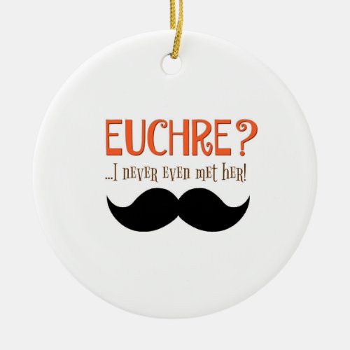 Euchre I Never Even Met Her Ornament