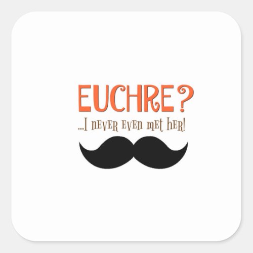 EUCHRE I Never Even Met Her Square Sticker