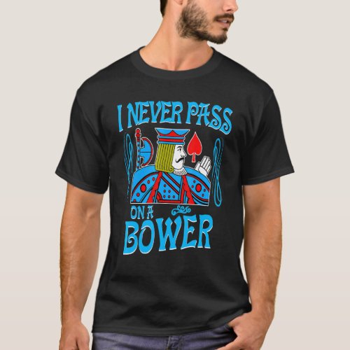 Euchre I Never Pass On A Bower Card Playing New T_Shirt