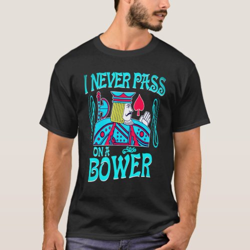 Euchre I Never Pass On A Bower Card Playing New T_Shirt