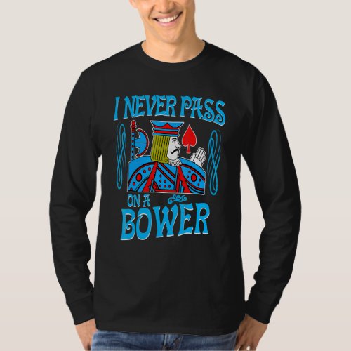 Euchre I Never Pass On A Bower Card Playing New T_Shirt