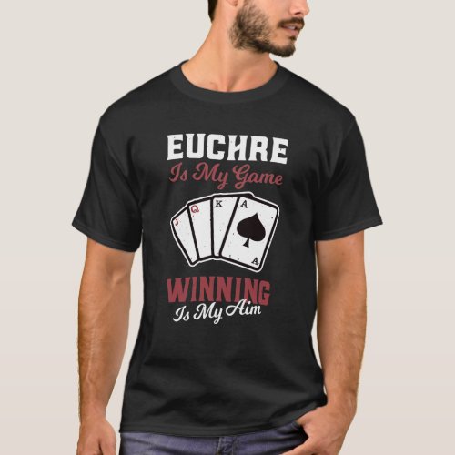 Euchre Is My Game Funny Winning Card Player T_Shirt