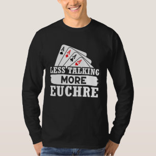 Euchre Less Talking More Euchre T-Shirt
