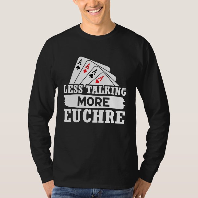 Euchre Less Talking More Euchre T-Shirt (Front)