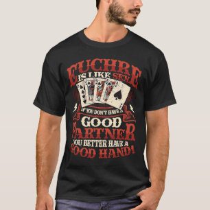 Euchre Partner Good Hand  Euchre Player  1 T-Shirt