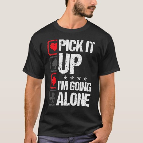 Euchre Pick It Up Im Going Alone Card Game Euchre T_Shirt