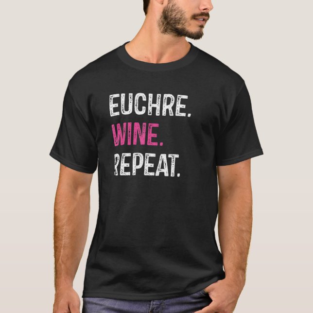 Euchre Wine Repeat Euchre Card Game Player T-Shirt (Front)