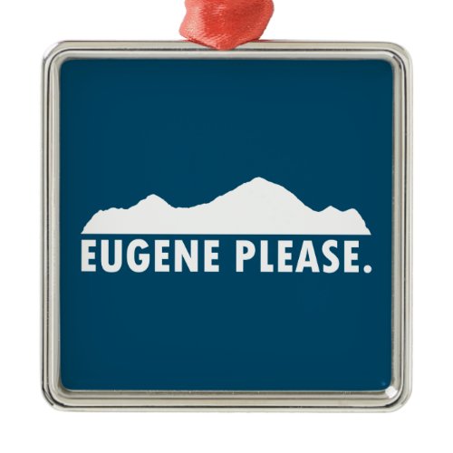 Eugene Oregon Please Metal Ornament