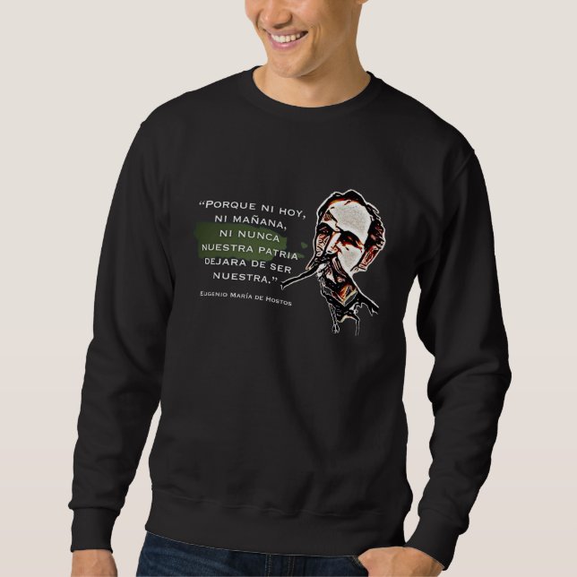 Eugenio Maria De Hostos Quote Nuestra Patria Puert Sweatshirt (Front)