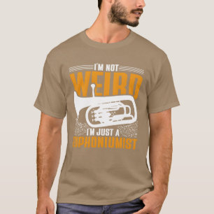 Euphonium Im Just A Euphoniumist friend T-Shirt