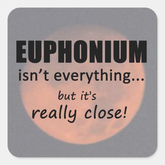 Euphonium Isn't Everything Square Sticker (Front)
