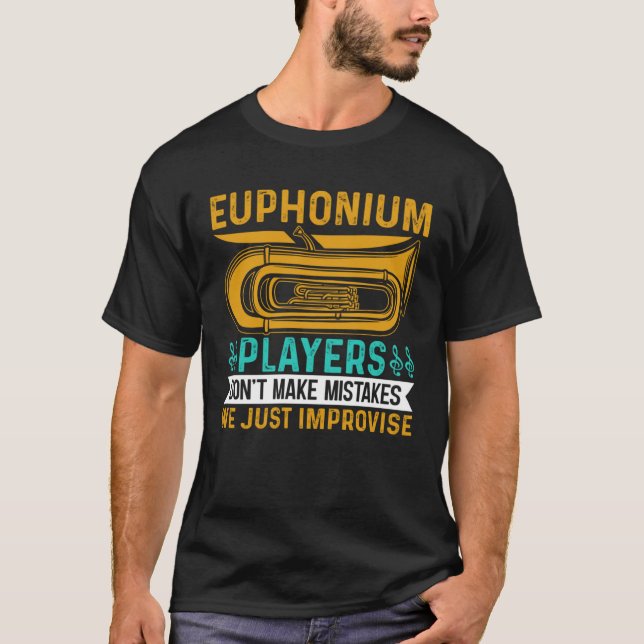 Euphonium Players Don t Make Mistakes We just Impr T-Shirt (Front)