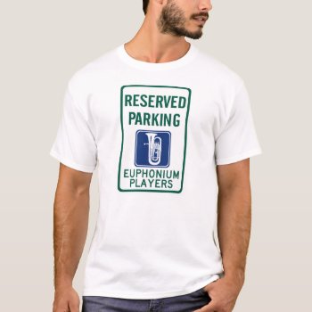 Euphonium Players Parking T-shirt by wesleyowns at Zazzle