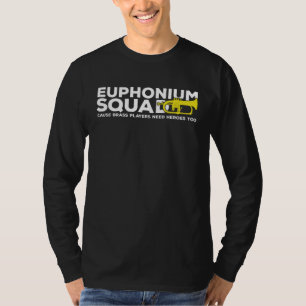 Euphonium Squad Brass Players Need Heroes Euphonis T-Shirt