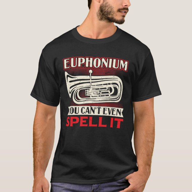 Euphonium  You Can t Even Spell It T-Shirt (Front)