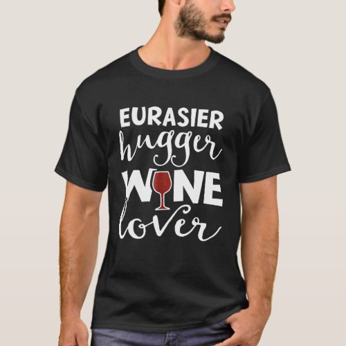 Eurasier Wine  For Women Mom  Men Dog T_Shirt