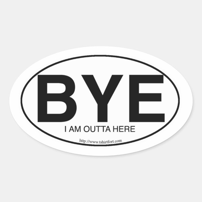 Euro Oval Decal Style Bye Snarky Slogan  Oval Sticker (Front)