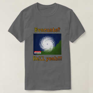 Evacuate? Hell yeah!!! T-Shirt