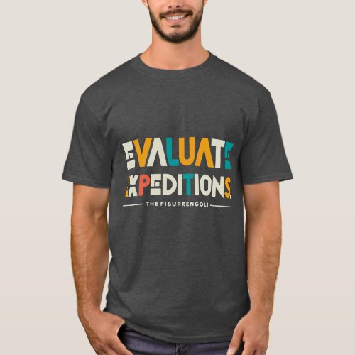 Evaluate Expeditions T_Shirt