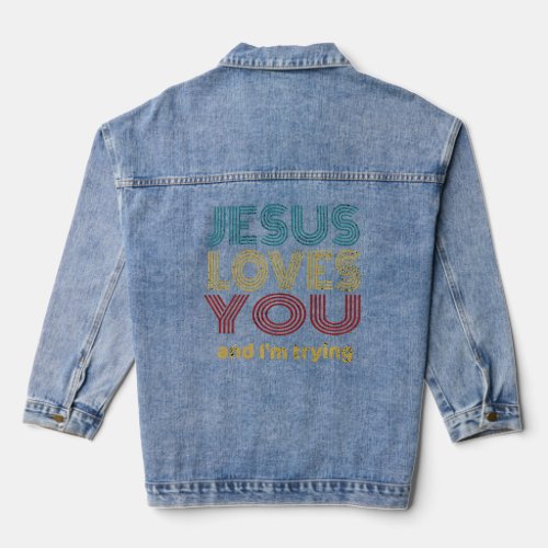 Evangelical Sarcasm Jesus Loves You And Im Trying Denim Jacket