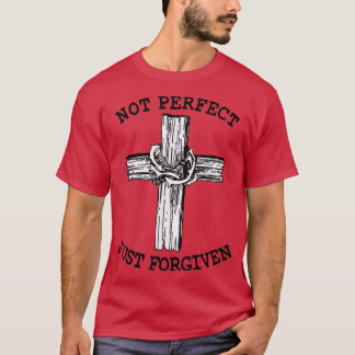 Evangelism Forgiveness Salvation Not Perfect Just  T-Shirt