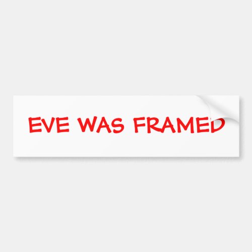 Eve Was Framed Bumper Sticker