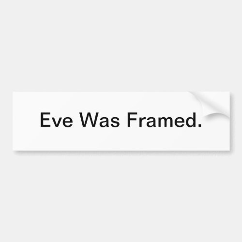 Eve Was Framed _ bumper sticker