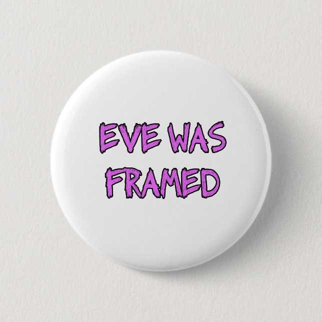 Eve was FRAMED Pinback Button (Front)