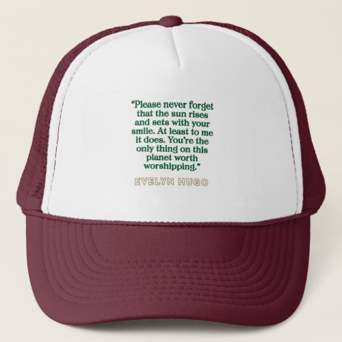 Evelyn Hugo Quote _ Sun rises with your smile   Trucker Hat