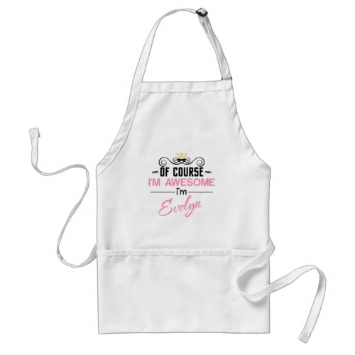 Evelyn Of Course Im Awesome name Adult Apron