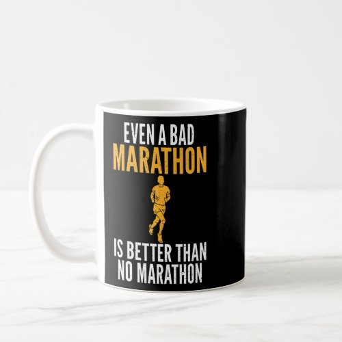 Even a Bad Marathon is better than no Marathon Mar Coffee Mug
