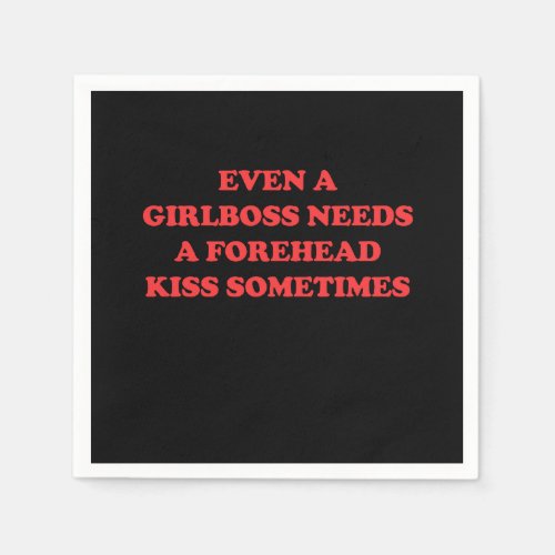 Even A Girlboss Needs A Forehead Kiss Sometimes Napkins